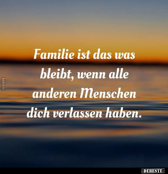 Familie ist das was bleibt, wenn alle anderen Menschen.. - Lustige Bilder | DEBESTE.de