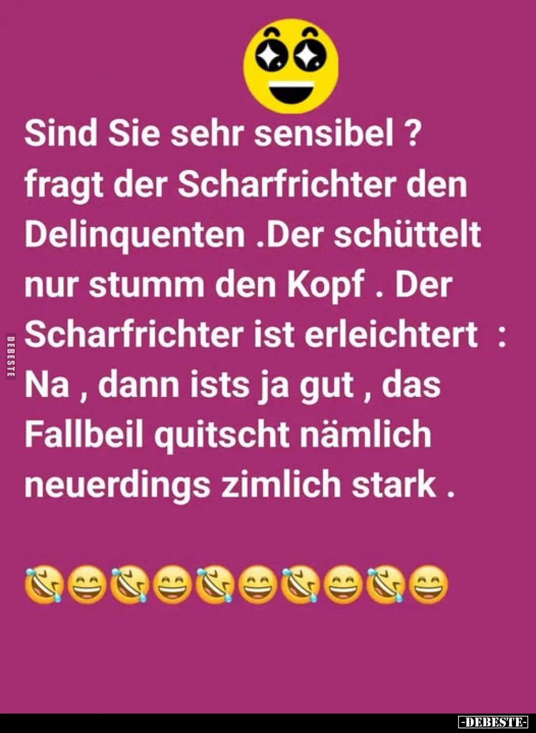 Sind Sie sehr sensibel? Fragt der Scharfrichter den Delinquenten. Der schüttelt nur stumm den Kopf. Der Scharfrichter ist erl...