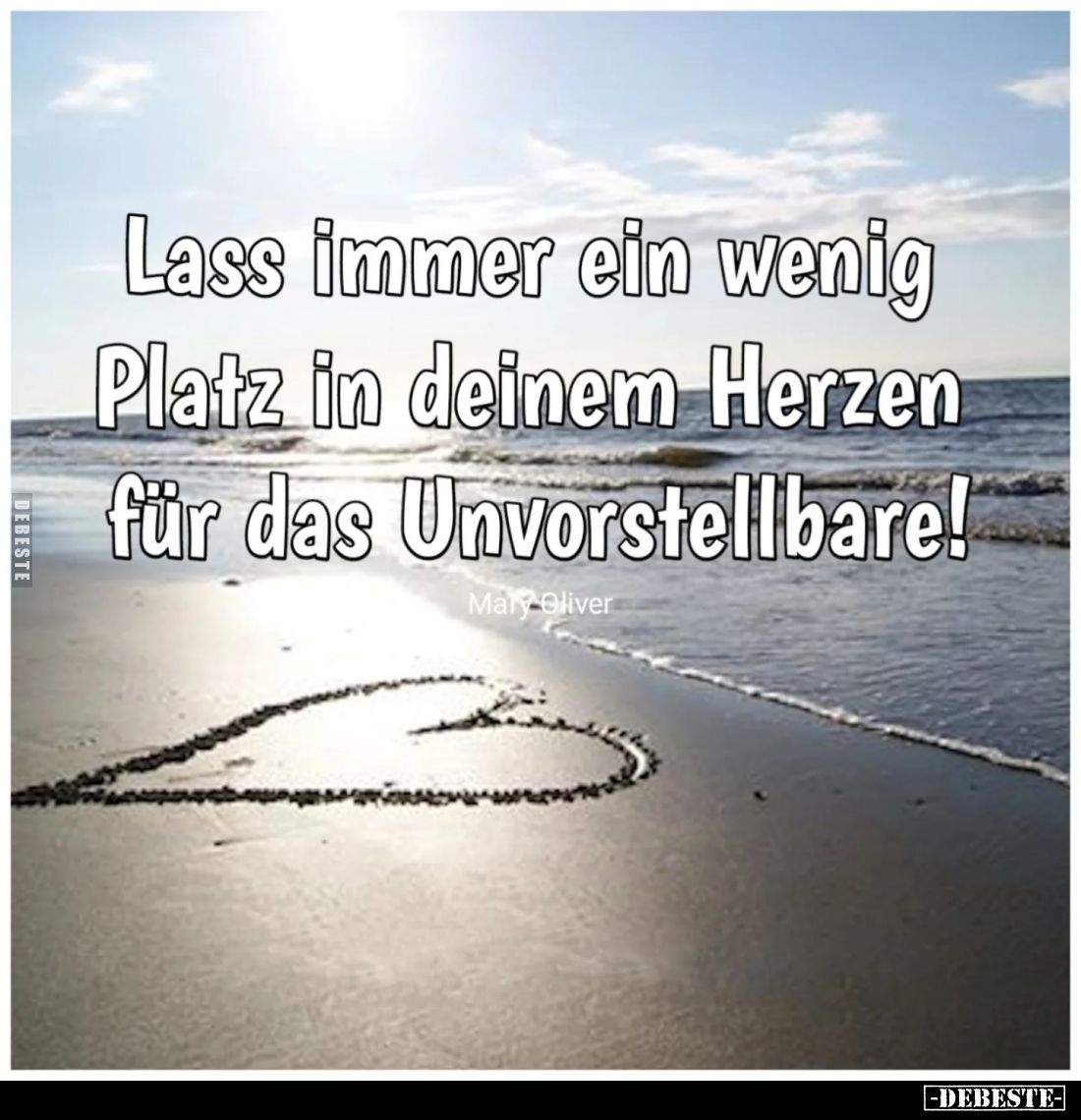 Lass immer ein wenig Platz in deinem Herzen für das Unvorstellbare!