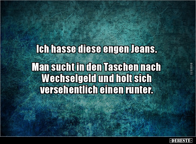 Ich hasse diese engen Jeans. Man sucht in den Taschen.. - Lustige Bilder | DEBESTE.de