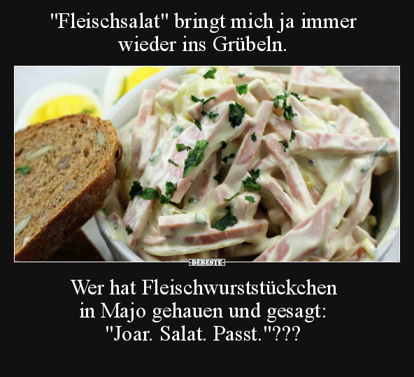 "Fleischsalat" bringt mich ja immer wieder ins Grübeln.. - Lustige Bilder | DEBESTE.de