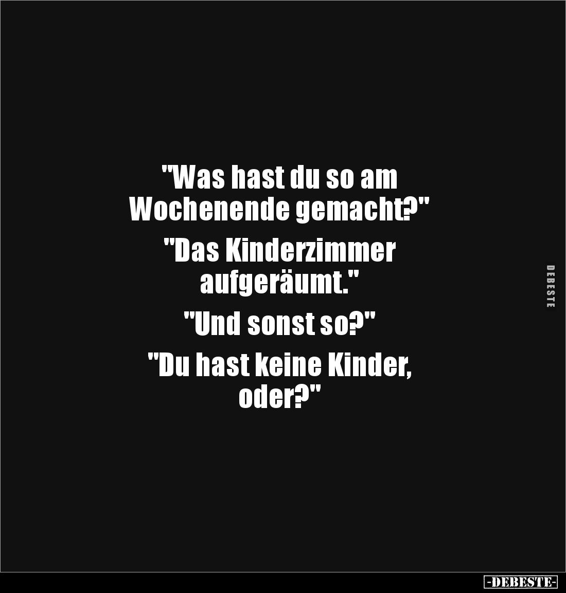 "Was hast du so am 
Wochenende gemacht?" 

"Das Kinderzimmer 
aufgeräumt." 

"Und sonst so?&qu...