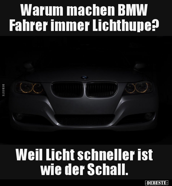 Warum machen BMW Fahrer immer Lichthupe?.. - Lustige Bilder | DEBESTE.de
