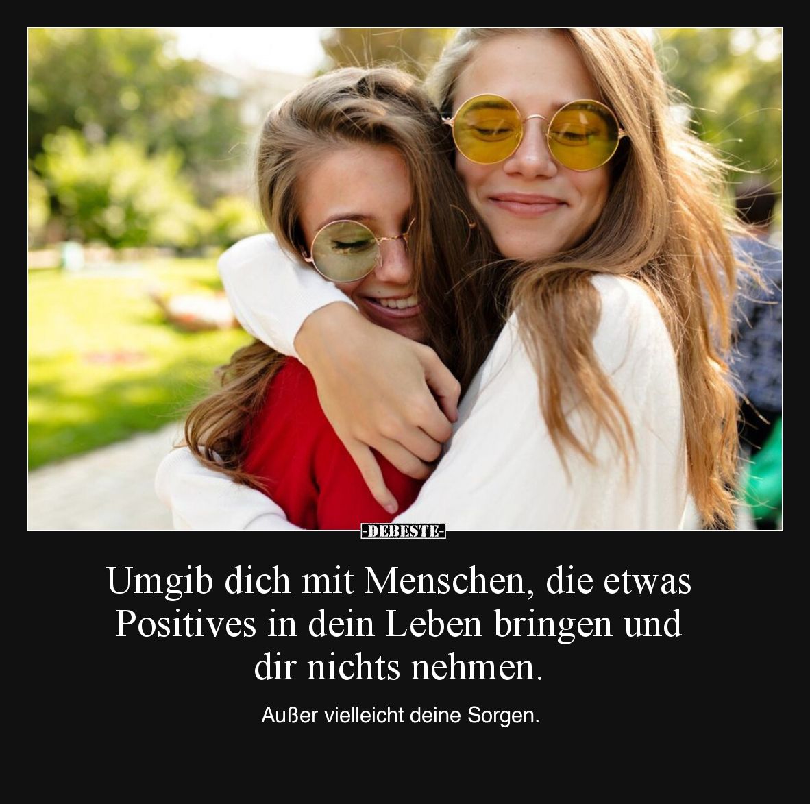 Umgib dich mit Menschen, die etwas Positives in dein.. - Lustige Bilder | DEBESTE.de