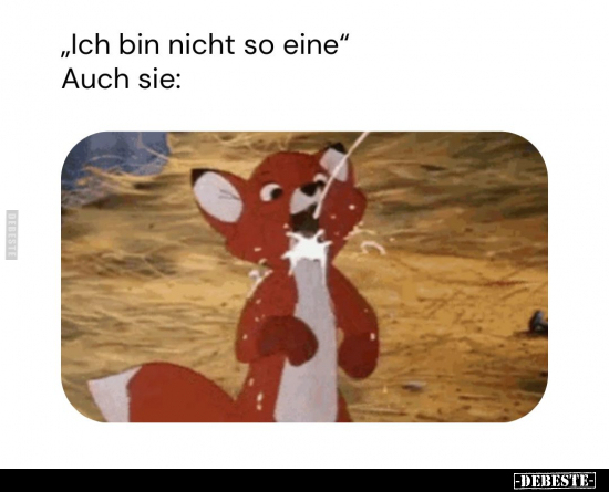 "Ich bin nicht so eine." -
Auch sie: