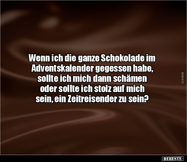 Wenn ich die ganze Schokolade im Adventskalender gegessen.. - Lustige Bilder | DEBESTE.de