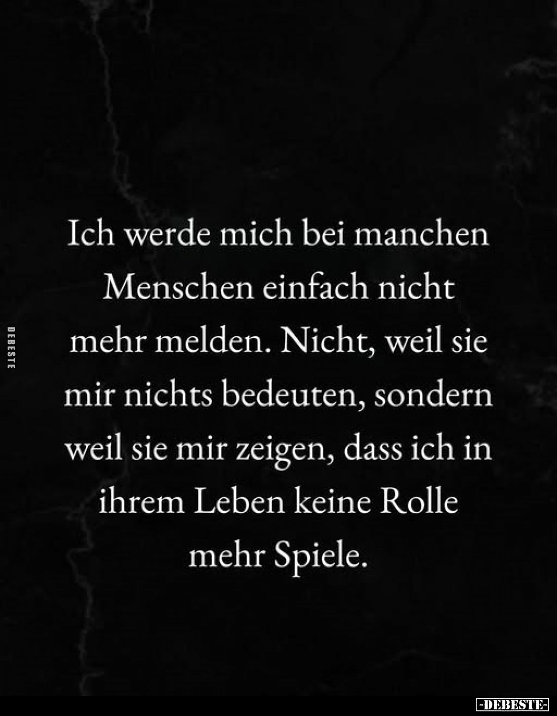 Ich werde mich bei manchen Menschen einfach nicht mehr melden.
Nicht, weil sie mir nichts bedeuten, sondern weil sie mir zei...