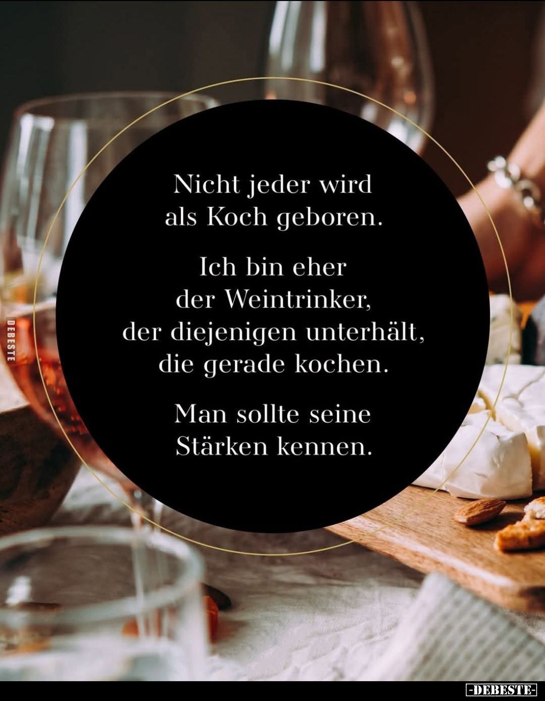 Nicht jeder wird als Koch geboren.
Ich bin eher der Weintrinker, der diejenigen unterhält, die gerade kochen.
Man sollte se...