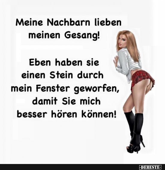 Meine Nachbarn lieben meinen Gesang!