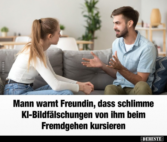 Mann warnt Freundin, dass schlimme Kl-Bildfälschungen von.. - Lustige Bilder | DEBESTE.de