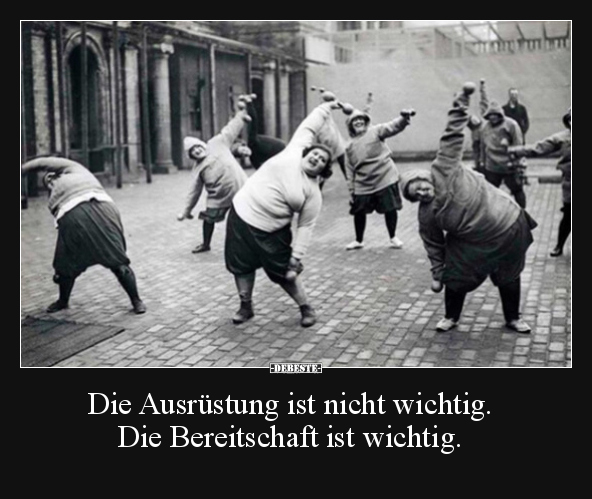 Die Ausrüstung ist nicht wichtig. Die Bereitschaft ist.. - Lustige Bilder | DEBESTE.de