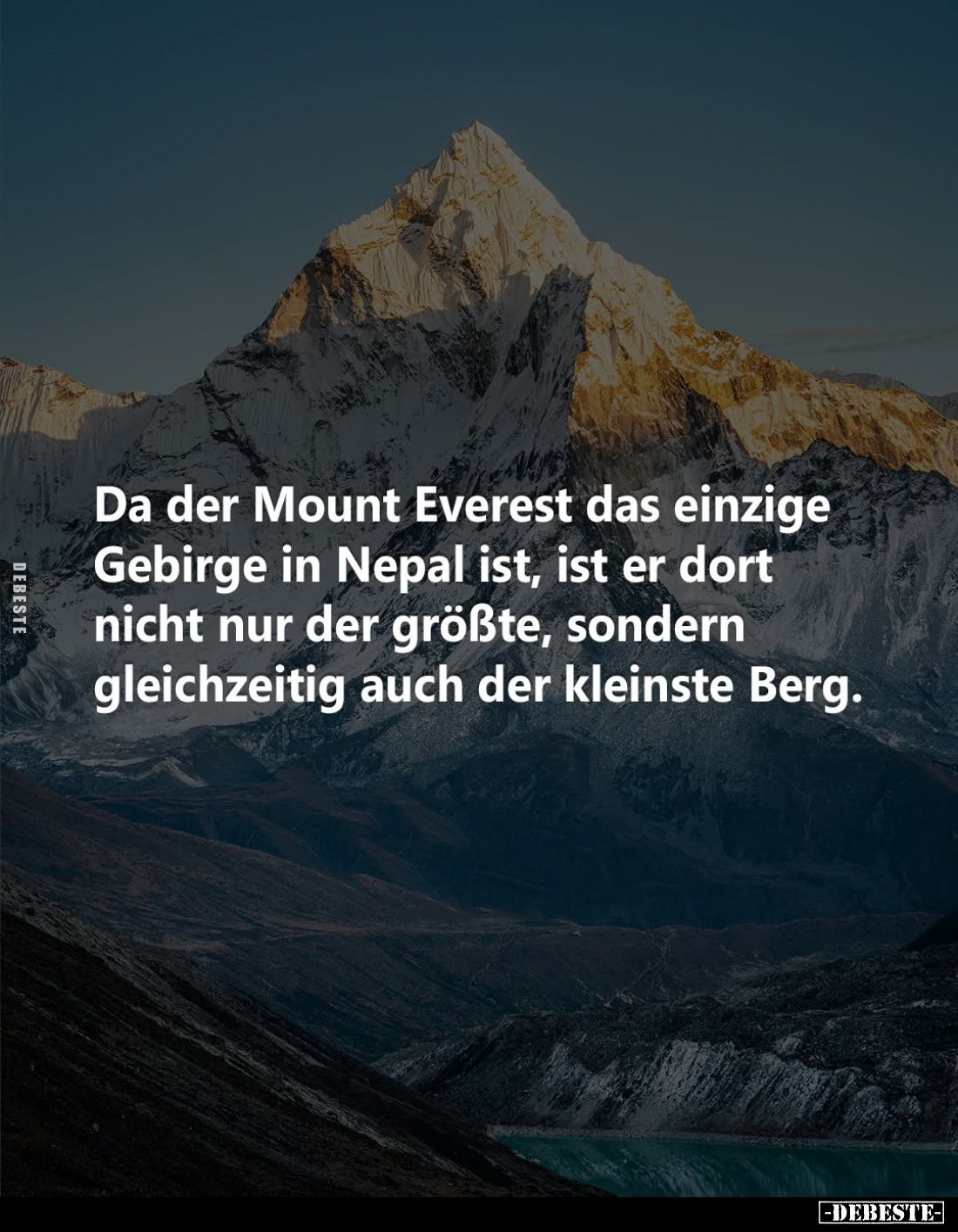 Da der Mount Everest das einzige Gebirge in Nepal ist, ist er dort nicht nur der größte, sondern gleichzeitig auch der kleins...