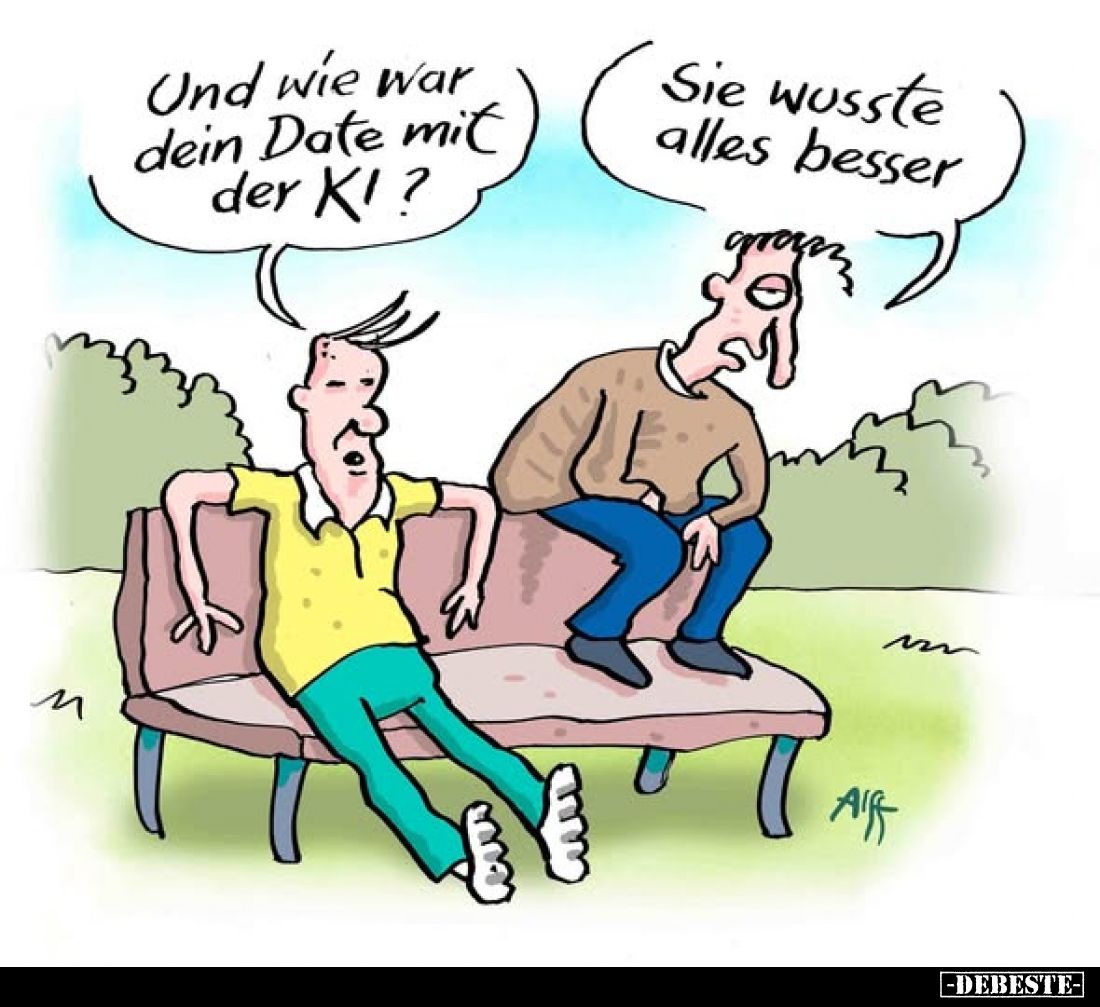 Und wie war dein Date mit der KI?
-
Sie wusste alles besser