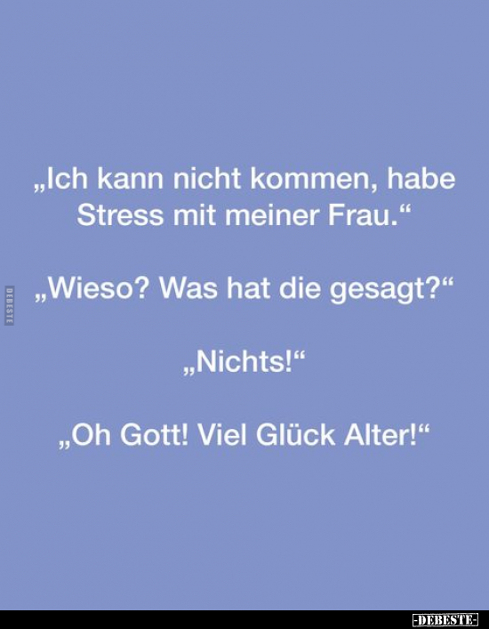 "Ich kann nicht kommen, habe Stress mit meiner Frau.".. - Lustige Bilder | DEBESTE.de