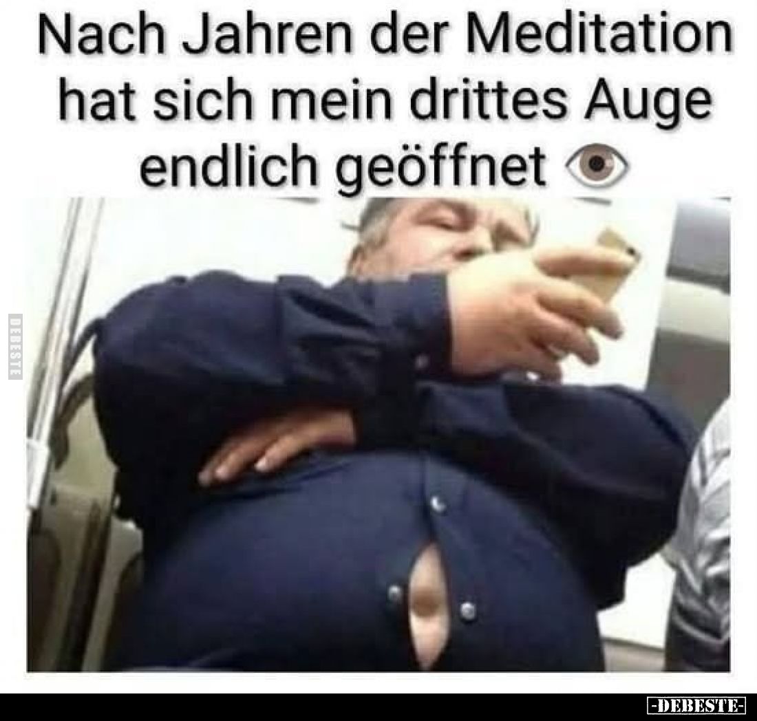 Nach Jahren der Meditation
hat sich mein drittes Auge
endlich geöffnet