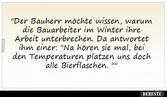 "Der Bauherr möchte wissen, warum die Bauarbeiter im Winter.." - Lustige Bilder | DEBESTE.de