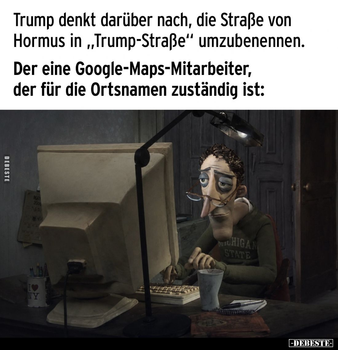 Trump denkt darüber nach, die Straße von Hormus in "Trump-Straße" umzubenennen. -
Der eine Google-Maps-Mitarbeiter...