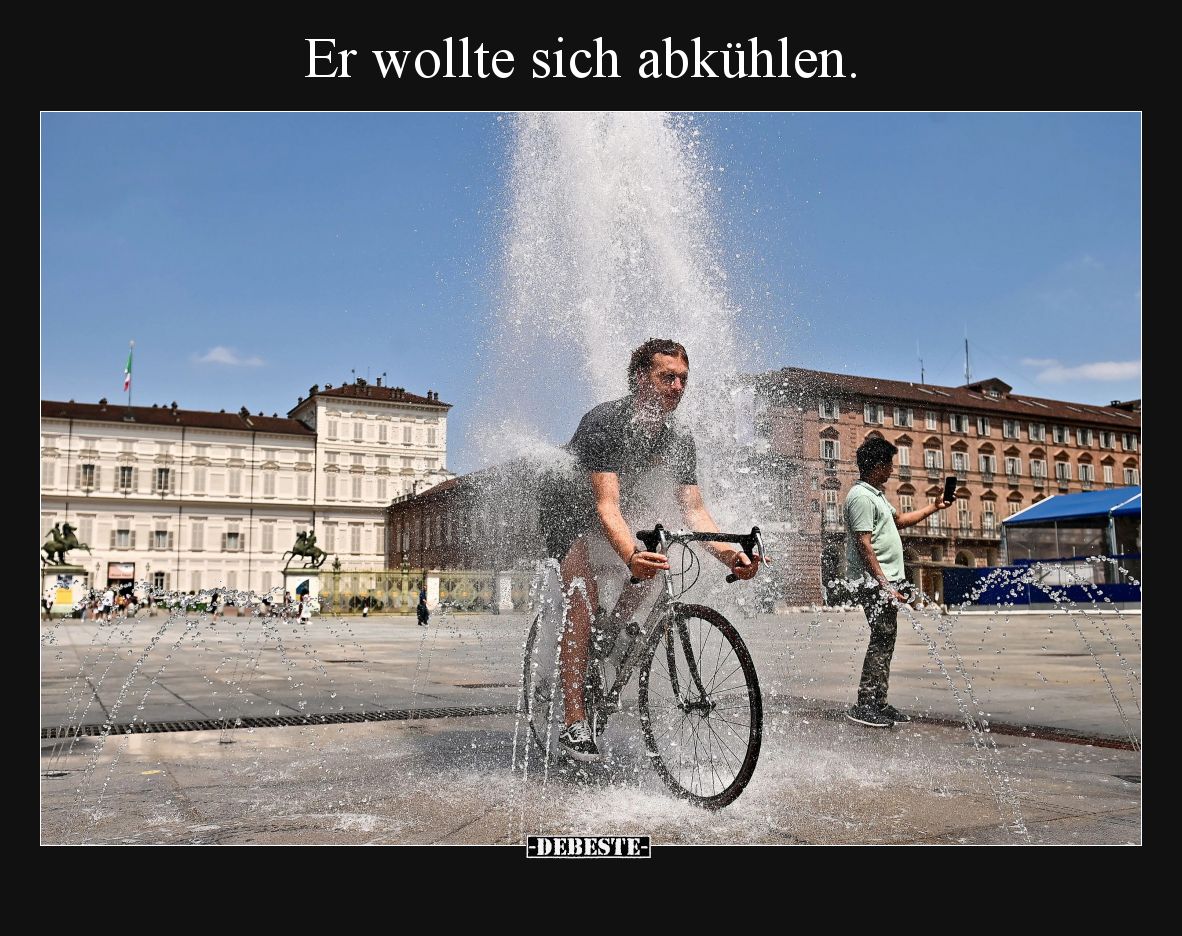 Er wollte sich abkühlen.