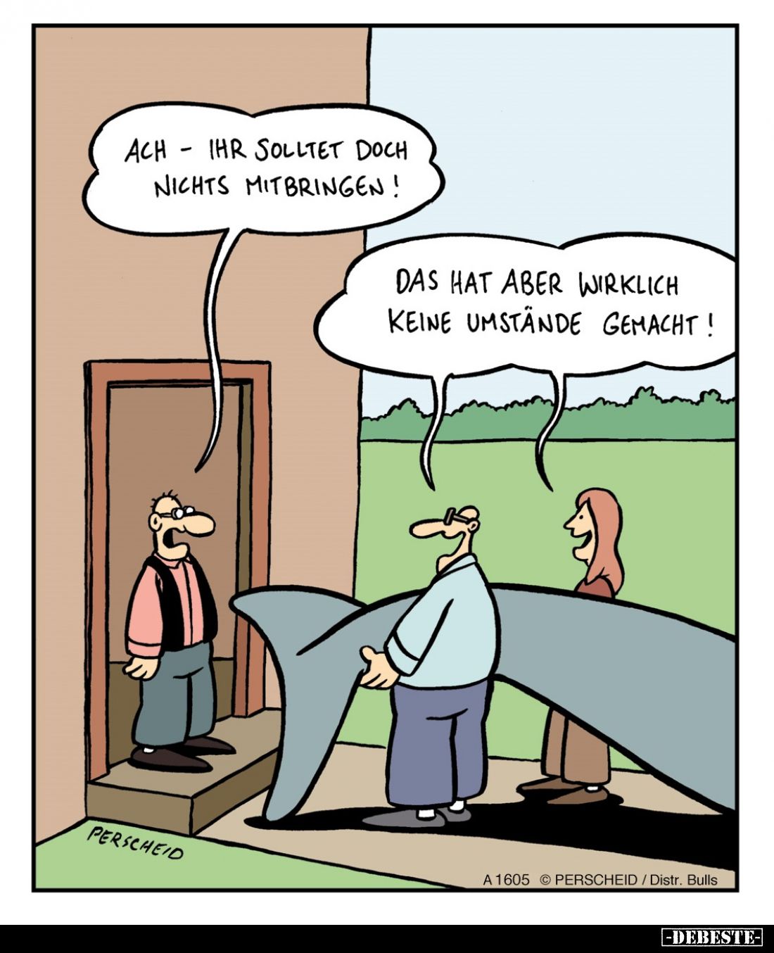 Ach - ihr solltet doch nichts mitbringen! 
- Das hat aber wirklich keine Umstände gemacht!