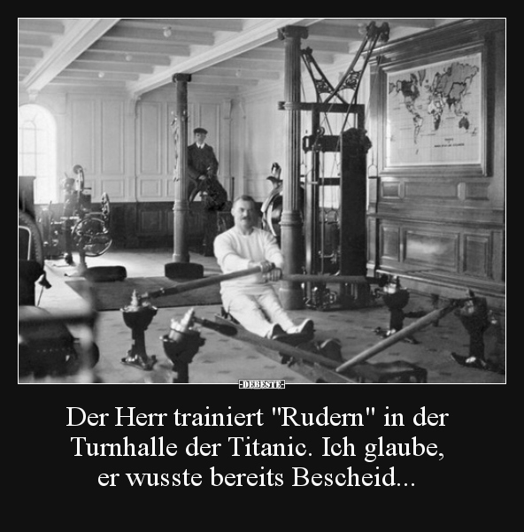Der Herr trainiert "Rudern" in der Turnhalle der Titanic... - Lustige Bilder | DEBESTE.de