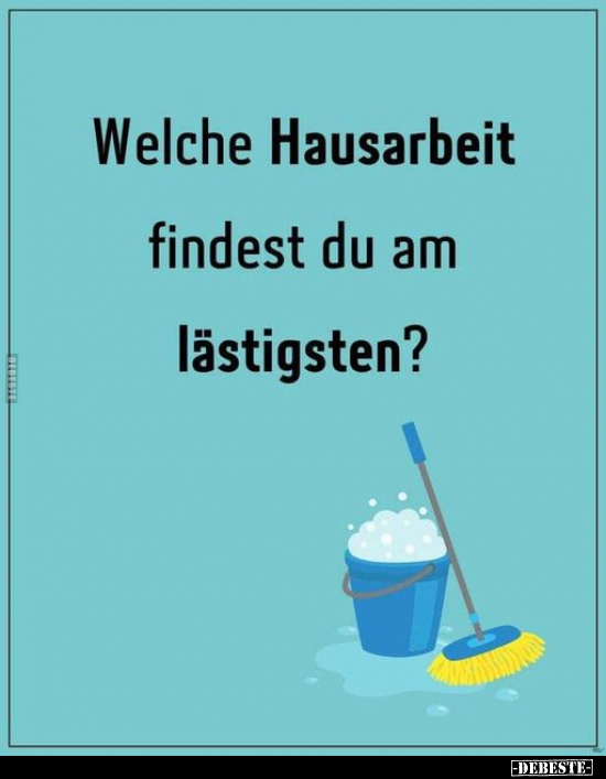 Welche Hausarbeit findest du am lästigsten?.. - Lustige Bilder | DEBESTE.de
