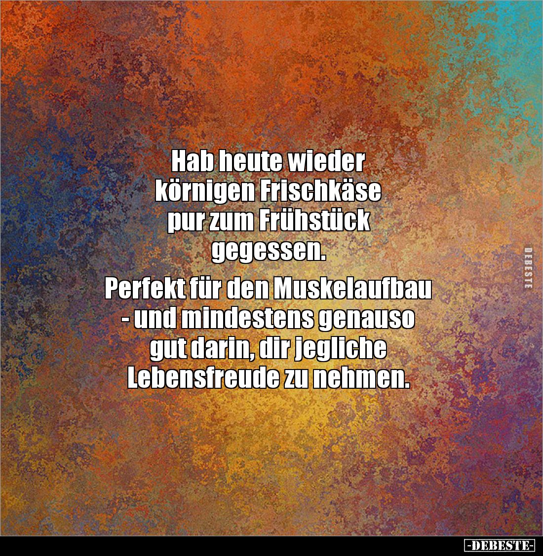 Hab heute wieder 
körnigen Frischkäse 
pur zum Frühstück 
gegessen. 

Perfekt für den Muskelaufbau 
- und mindestens ge...