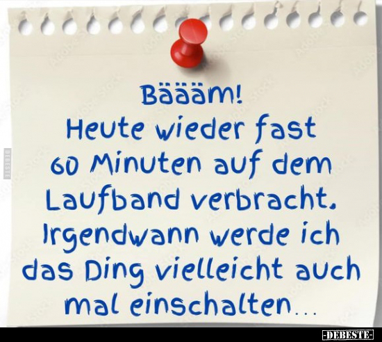 Bäääm! Heute wieder fast 60 Minuten auf dem Laufband.. - Lustige Bilder | DEBESTE.de