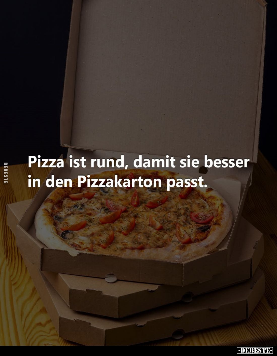 Pizza ist rund, damit sie besser in den Pizzakarton passt.