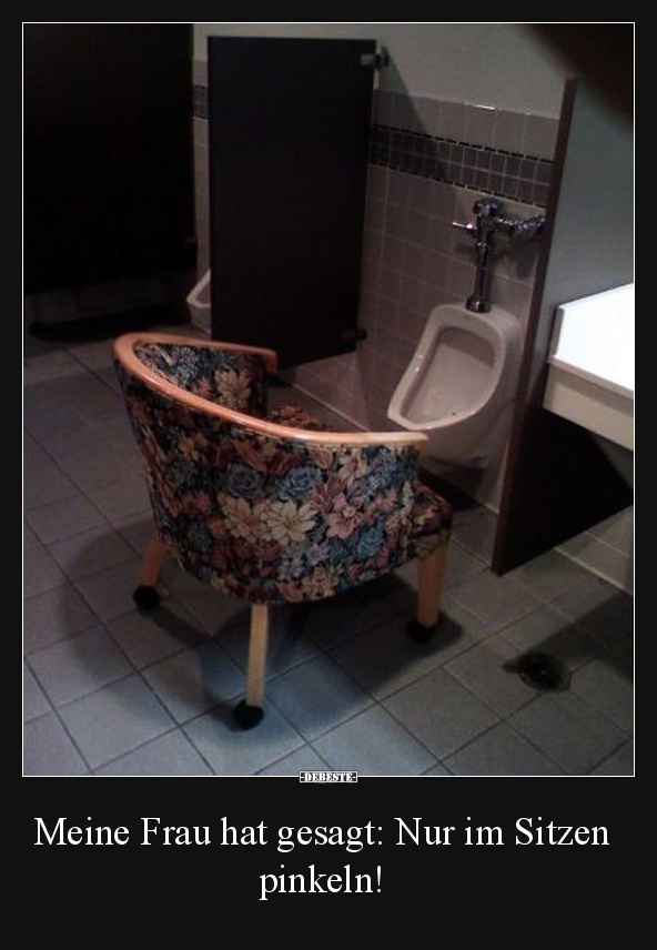 Meine Frau hat gesagt: Nur im Sitzen pinkeln!
