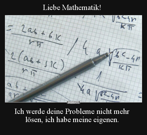 Liebe Mathematik! Ich werde deine Probleme nicht mehr.. - Lustige Bilder | DEBESTE.de