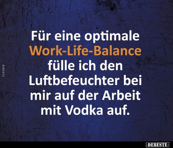 33++ Work life balance sprueche , Für eine optimale WorkLifeBalance fülle ich den.. Lustige Bilder, Sprüche, Witze, echt lustig