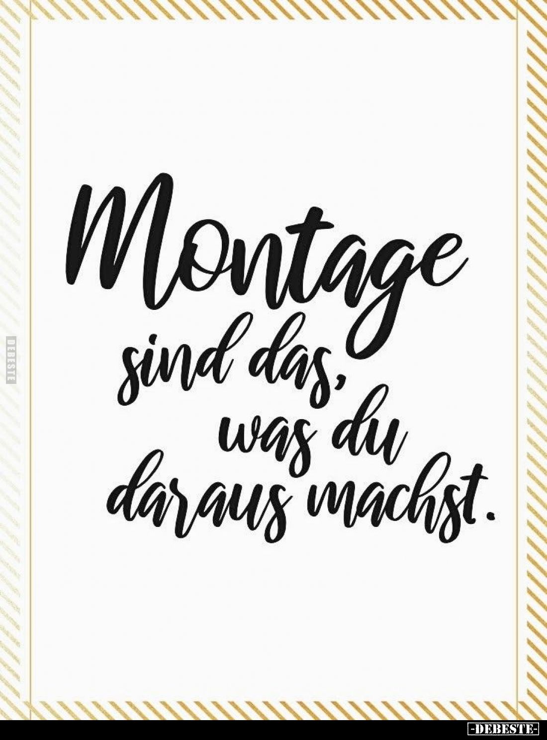 Montage sind das, was du daraus machst.