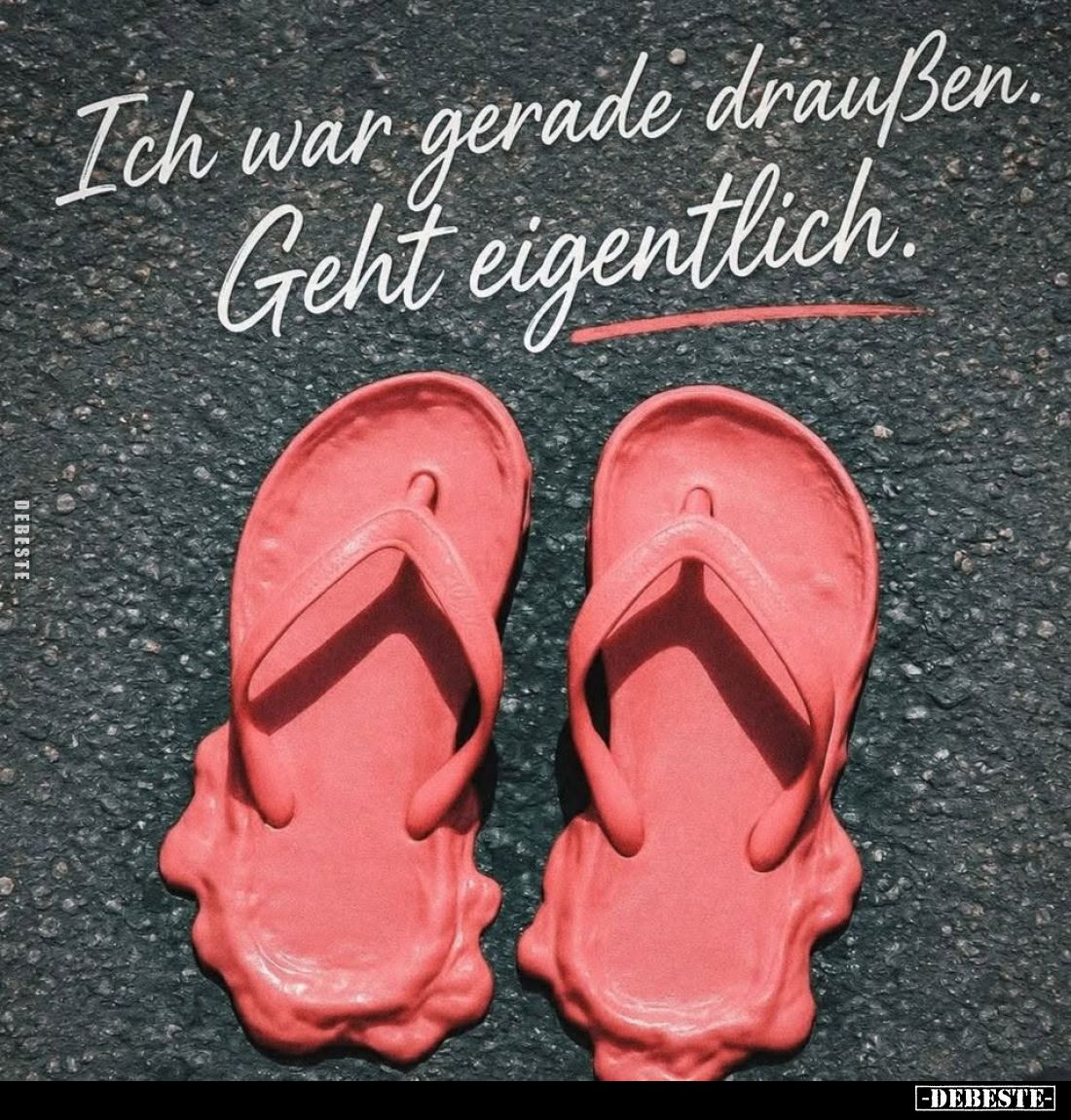 Ich war gerade draußen.
Geht eigentlich.