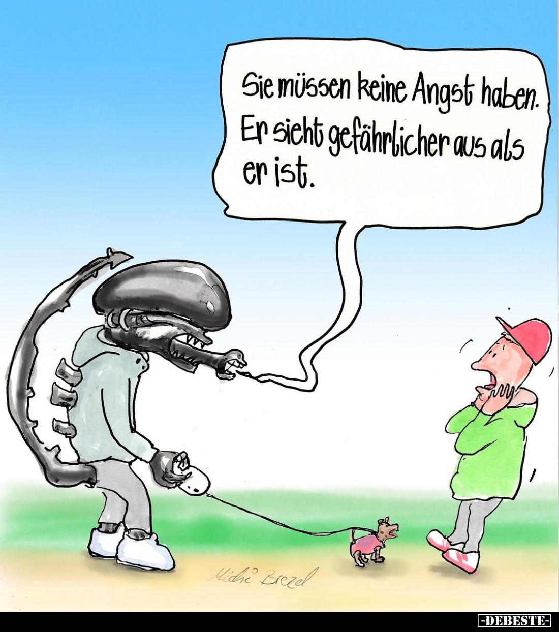 Sie müssen keine Angst haben.
Er sieht gefährlicher aus als er ist.