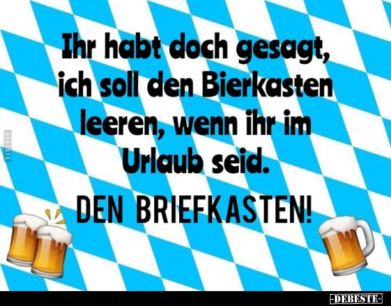 Ihr habt doch gesagt, ich soll den Bierkasten leeren, wenn.. - Lustige Bilder | DEBESTE.de