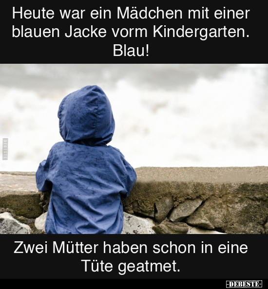 Heute war ein Mädchen mit einer blauen Jacke.. - Lustige Bilder | DEBESTE.de