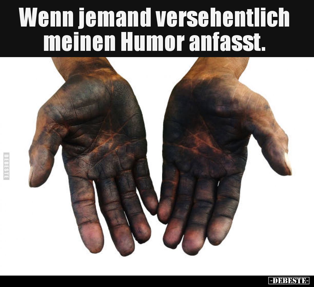 Wenn jemand versehentlich meinen Humor anfasst.