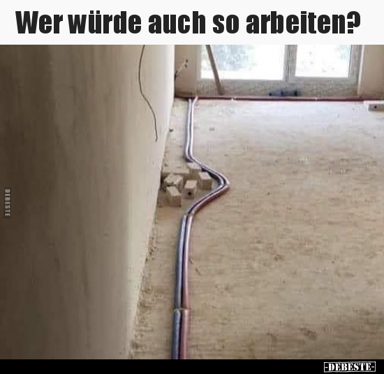 Wer würde auch so arbeiten?