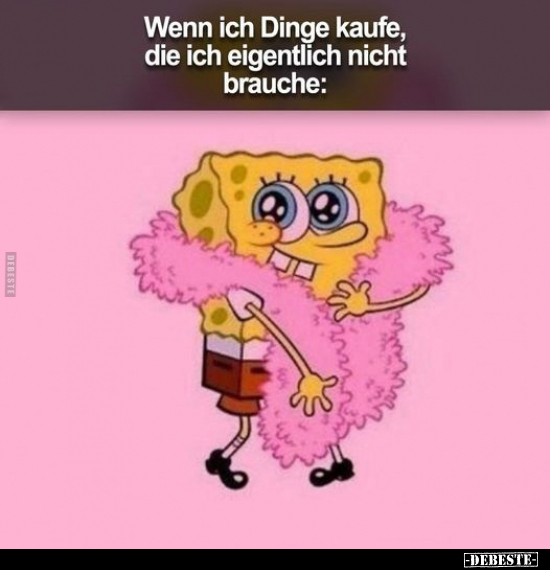 Wenn ich Dinge kaufe, die ich eigentlich nicht brauche: