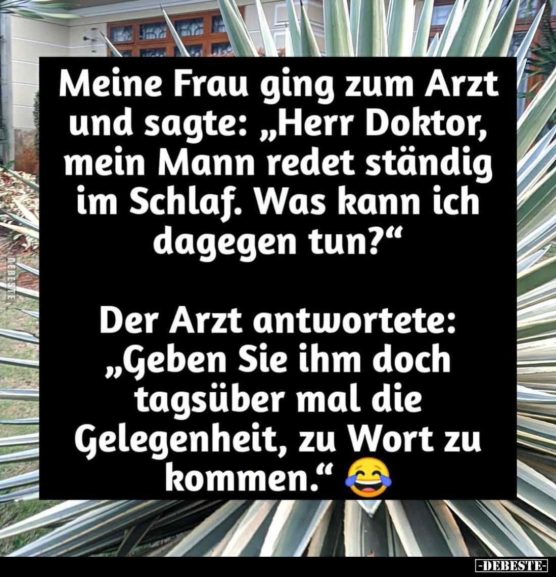 Meine Frau ging zum Arzt und sagte: "Herr Doktor, mein Mann redet ständig im Schlaf. Was kann ich dagegen tun?" -
...