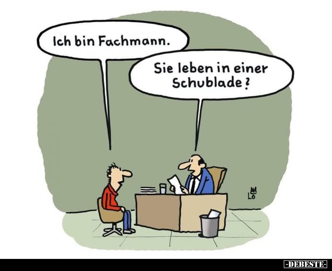 Ich bin Fachmann. -
Sie leben in einer Schublade?