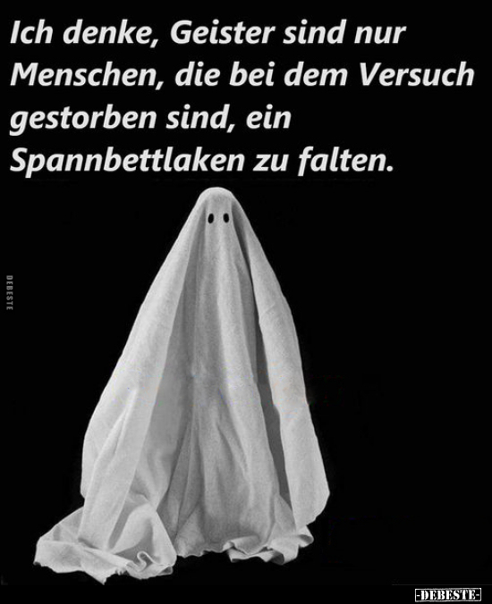 Ich denke, Geister sind nur Menschen, die bei dem Versuch.. - Lustige Bilder | DEBESTE.de