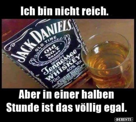 Ich bin nicht reich. Aber in einer halben Stunde ist das völlig egal.