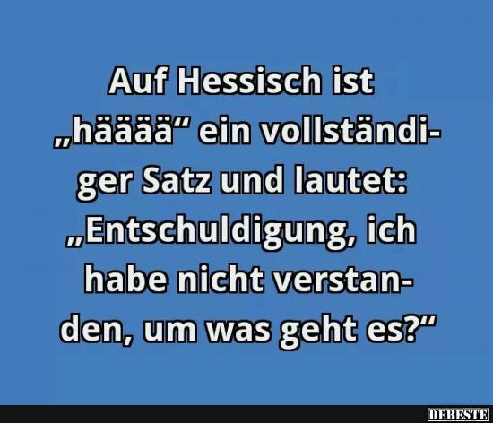 Auf Hessisch ist 'hääää' ein vollständiger Satz... - Lustige Bilder | DEBESTE.de