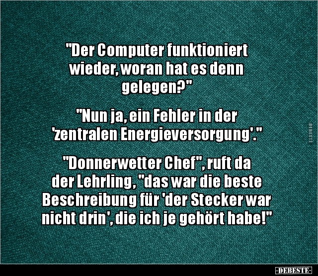 "Der Computer funktioniert wieder, woran hat es denn.." - Lustige Bilder | DEBESTE.de