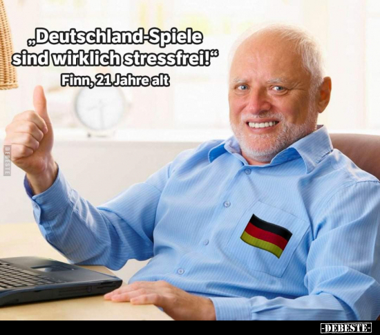 "Deutschland-Spiele sind wirklich stressfrei!"... - Lustige Bilder | DEBESTE.de