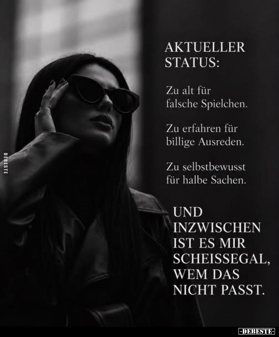 AKTUELLER STATUS:

Zu alt für falsche Spielchen.

Zu erfahren für billige Ausreden.

Zu selbstbewusst für halbe Sachen....