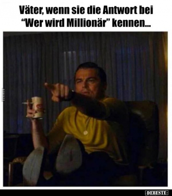Väter wenn sie die Antwort bei "Wer wird Millionär".. - Lustige Bilder | DEBESTE.de