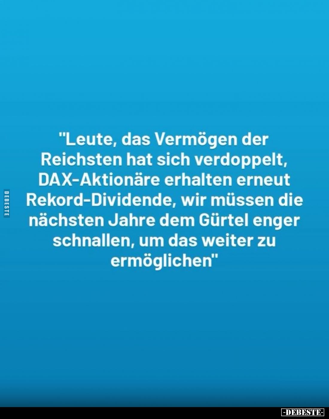 "Leute, das Vermögen der Reichsten hat sich verdoppelt, DAX-Aktionäre erhalten erneut Rekord-Dividende, wir müssen die n...