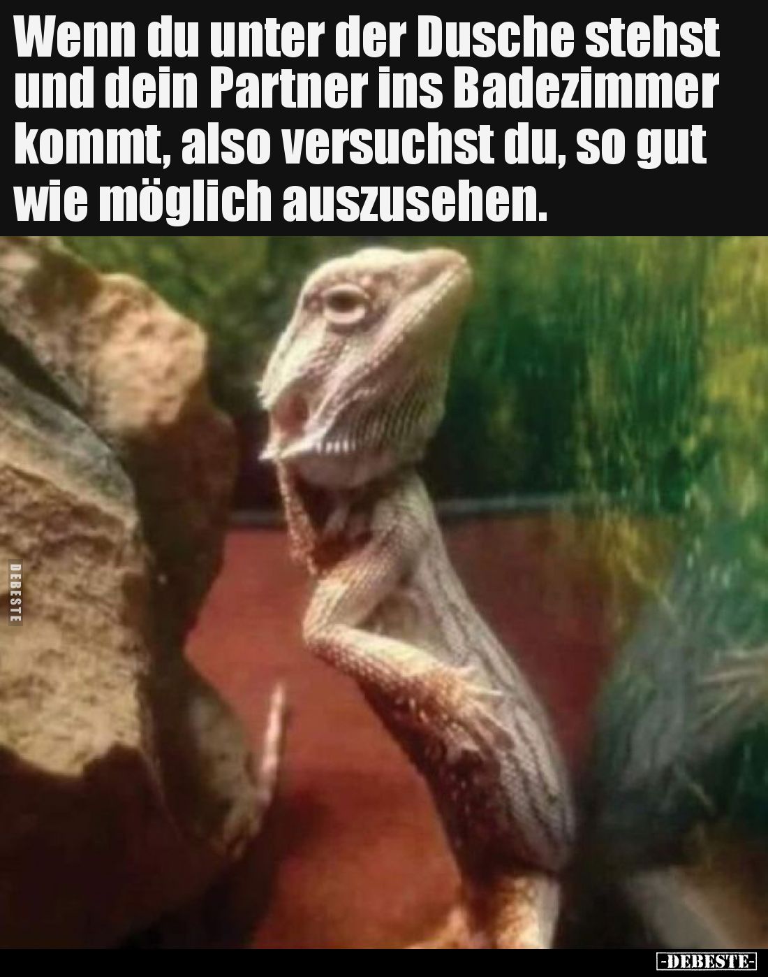 Wenn du unter der Dusche stehst und dein Partner ins Badezimmer kommt, also versuchst du, so gut wie möglich auszusehen.